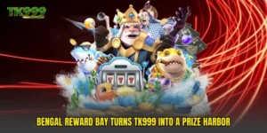Bengal Reward Bay Turns TK999 Into A Prize Harbor